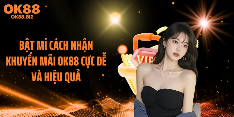 Bật mí cách nhận khuyến mãi OK88 cực dễ và hiệu quả