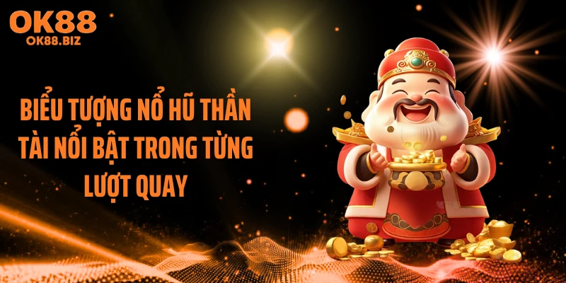 Biểu tượng nổ hũ thần tài nổi bật trong từng lượt quay