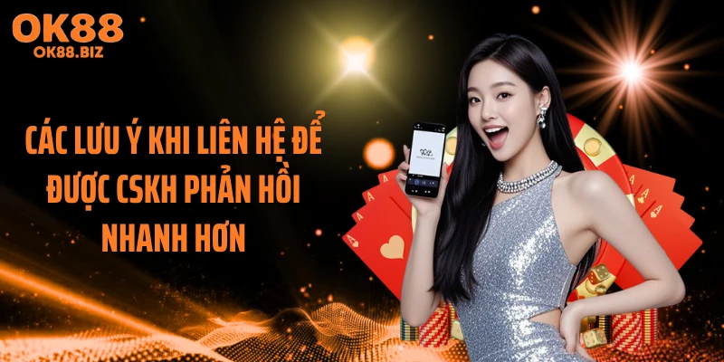Các lưu ý khi liên hệ để được CSKH phản hồi nhanh hơn