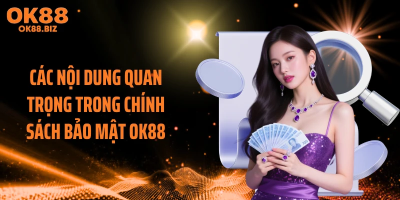 Các nội dung quan trọng trong chính sách bảo mật OK88