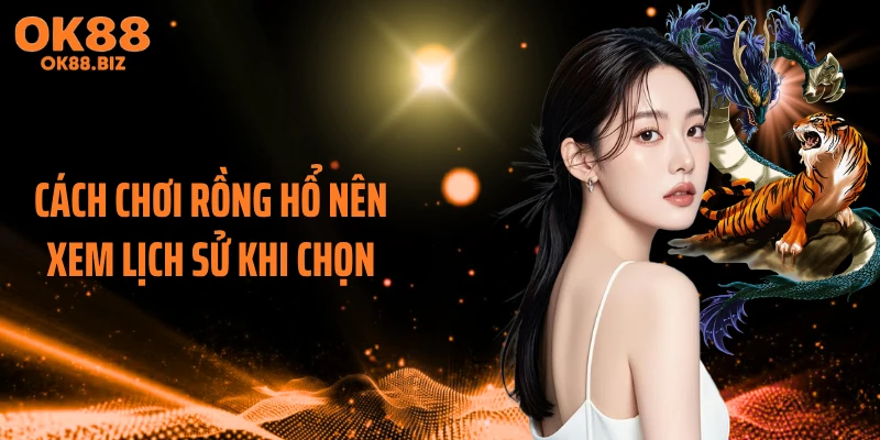 Cách chơi Rồng Hổ nên xem lịch sử khi chọn