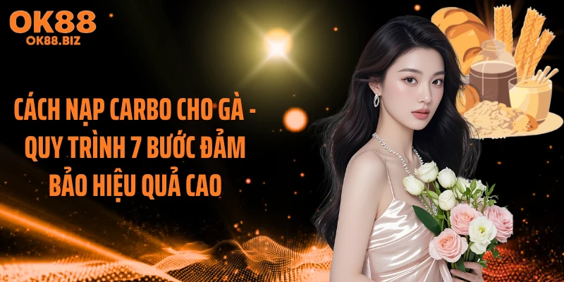Cách Nạp Carbo Cho Gà - Quy Trình 7 Bước Đảm Bảo Hiệu Quả Cao