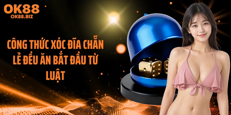 Công thức xóc đĩa chẵn lẻ đều ăn bắt đầu từ luật