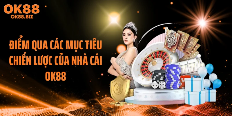 Điểm qua các mục tiêu chiến lược của nhà cái OK88