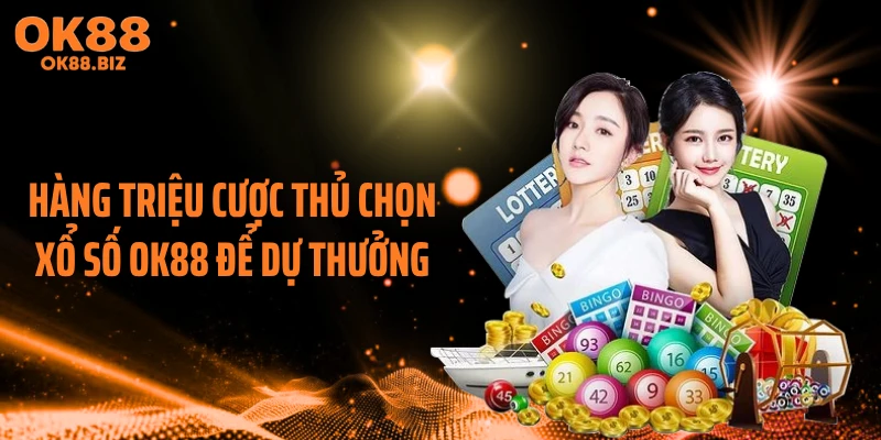 Hàng triệu cược thủ chọn xổ số OK88 để dự thưởng