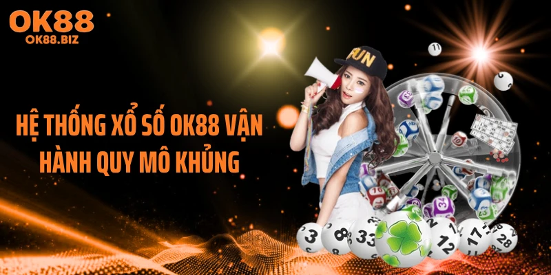 Hệ thống xổ số OK88 vận hành quy mô khủng