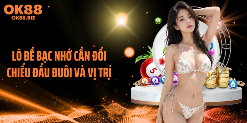 Lô đề bạc nhớ cần đối chiếu đầu đuôi và vị trí