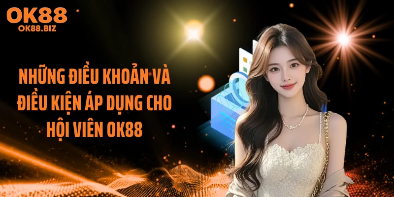 Những điều khoản và điều kiện áp dụng cho hội viên OK88