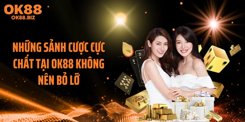 Những sảnh cược cực chất tại OK88 không nên bỏ lỡ