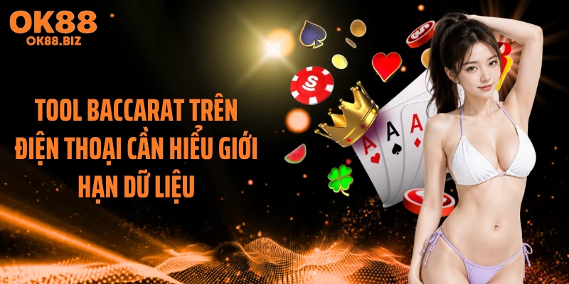 Tool baccarat trên điện thoại cần hiểu giới hạn dữ liệu
