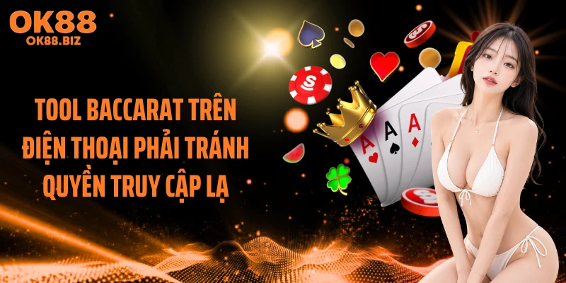 Tool baccarat trên điện thoại phải tránh quyền truy cập lạ
